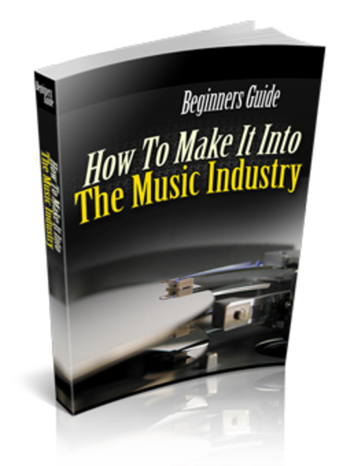 Product picture How To Make It In The Music Industry!
